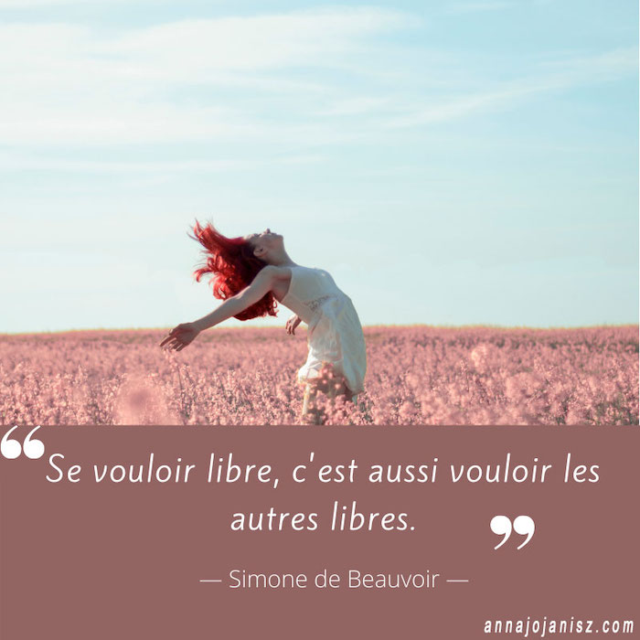 Inspirante citation de Simone de Beauvoir sur la liberté, sur le blog d'éveil spirituel podcast de l'écrivaine spirituelle française Annajo Janisz