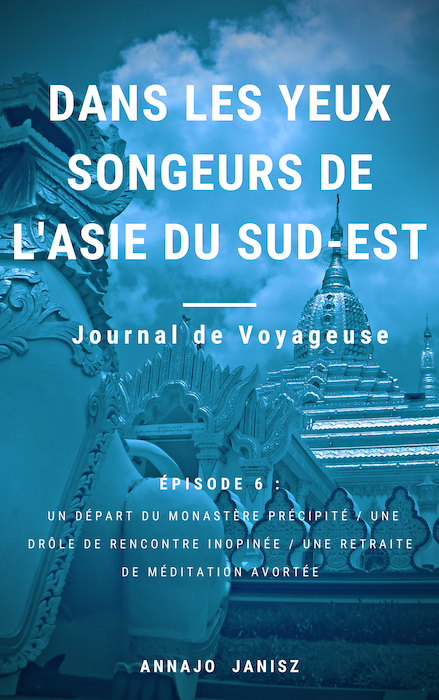 Couverture du récit de voyage en Asie du Sud-Est de l'écrivaine Annajo Janisz, épisode 6 en Birmanie Myanmar dans les monastères bouddhistes birmans